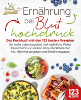 Ern&auml;hrung bei Bluthochdruck: Das Kochbuch mit den 123 besten Rezepten f&uuml;r mehr Lebensqualit&auml;t. Auf nat&uuml;rliche Weise Ihren Blutdruck senken ohne Medikamente! Inkl. N&auml;hrwertangaben und Ern&auml;hrungsplan - Kitchen King