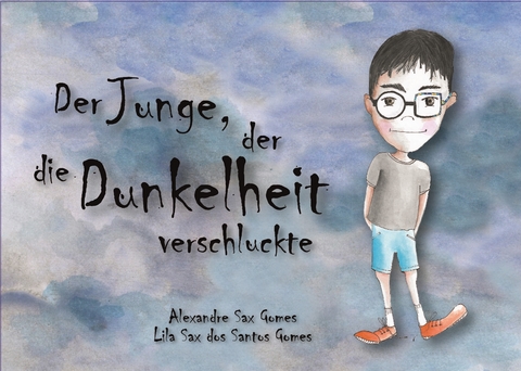 Der Junge, der die Dunkelheit verschluckte - Alexandre Sax Gomes, Lila Sax dos Santos Gomes