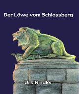Der L&ouml;we vom Schlo&szlig;berg - Urs Rindler