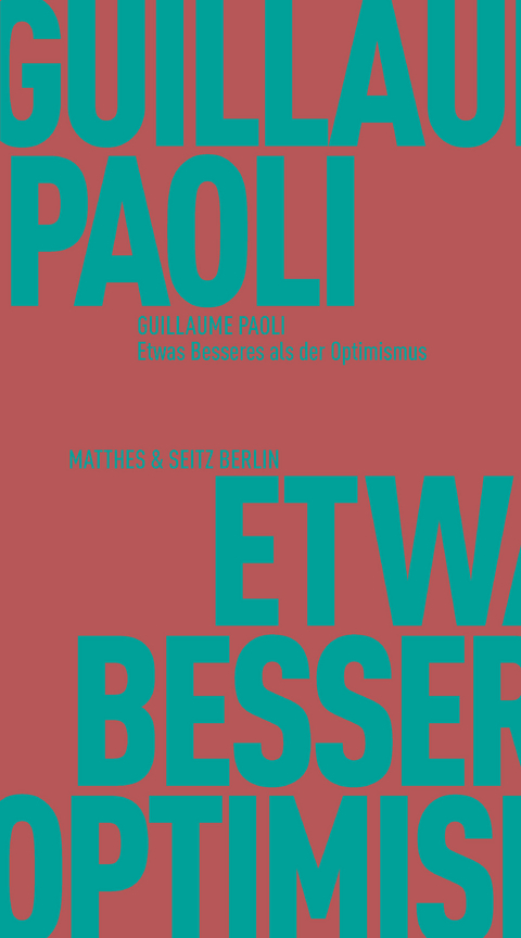 Etwas Besseres als der Optimismus - Guillaume Paoli