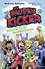 Die Pausenkicker &ndash; Elfmeter f&uuml;r die Nachbarschule - Andreas Schl&uuml;ter