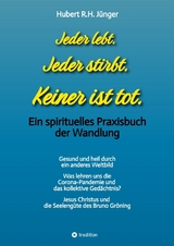 Jeder lebt. Jeder stirbt. Keiner ist tot. - Hubert R.H. Jünger