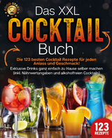 Das XXL Cocktail Buch: Die 123 besten Cocktail Rezepte f&uuml;r jeden Anlass und Geschmack! Exklusive Drinks ganz einfach zu Hause selber machen (inkl. N&auml;hrwertangaben und alkoholfreien Cocktails) - Food Stars