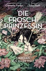 Die Froschprinzessin. M&auml;rchen aus aller Welt - Cornelia Funke, Julia Plath