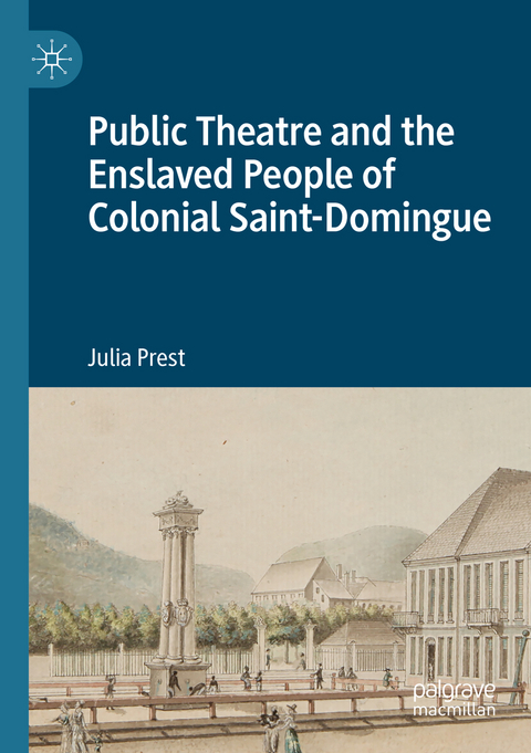 Public Theatre and the Enslaved People of Colonial Saint-Domingue - Julia Prest