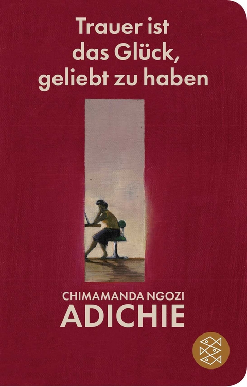 Trauer ist das Gl&uuml;ck, geliebt zu haben - Chimamanda Ngozi Adichie