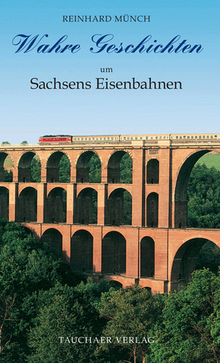 Wahre Geschichten um Sachsens Eisenbahnen