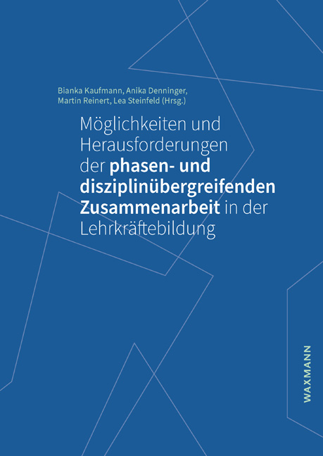M&ouml;glichkeiten und Herausforderungen der phasen- und disziplin&uuml;bergreifenden Zusammenarbeit in der Lehrkr&auml;ftebildung - 
