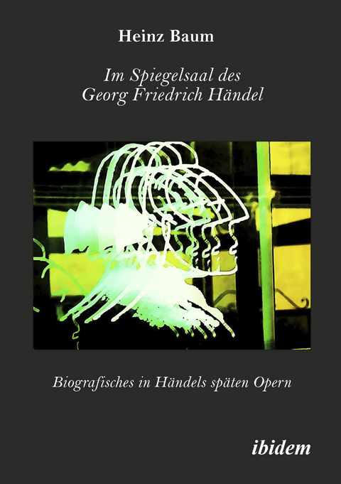 Im Spiegelsaal des Georg Friedrich H&auml;ndel - Heinz Baum