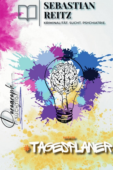 Paragraph Süchtig / Paragraph Süchtig – Mein Tagesplaner - Sebastian Reitz