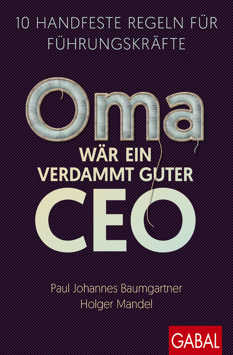 Oma w&auml;r ein verdammt guter CEO - Paul Johannes Baumgartner, Holger Mandel