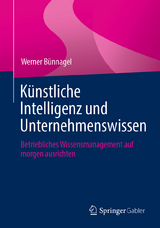 K&uuml;nstliche Intelligenz und Unternehmenswissen - Werner B&uuml;nnagel