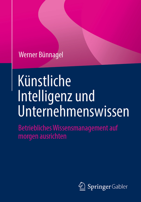 K&uuml;nstliche Intelligenz und Unternehmenswissen - Werner B&uuml;nnagel