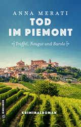 Tod im Piemont - Tr&uuml;ffel, Nougat und Barolo - Anna Merati