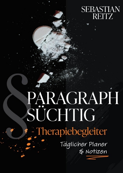 Paragraph Süchtig / PARAGRAPH SÜCHTIG - Therapiebegleiter #1 - Sebastian Reitz