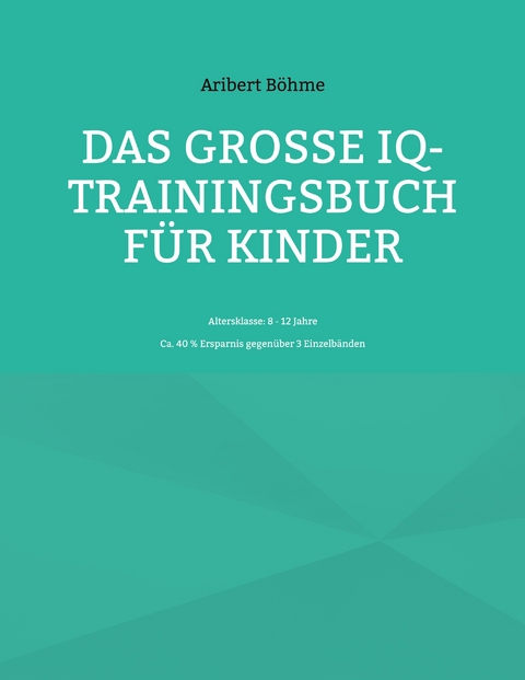 Das gro&szlig;e IQ-Trainingsbuch f&uuml;r Kinder - Aribert B&ouml;hme
