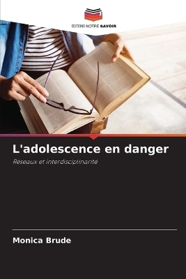 L'adolescence en danger - Monica Brude
