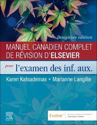 Manuel canadien complet de r&eacute;vision d'Elsevier pour l'examen des inf. aux. - Karen Katsademas, Marianne Langille