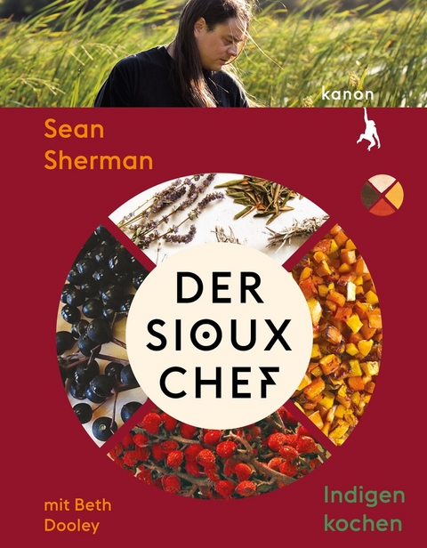 Der Sioux-Chef. Indigen kochen - Beth Dooley, Sean Sherman