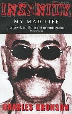 Insanity - My Mad Life - Charles Bronson