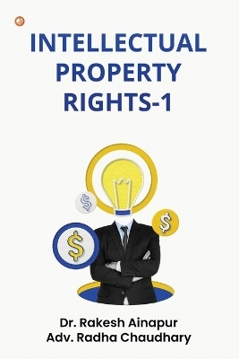 Intellectual Property Rights-1 - Dr Rakesh Ainapur, Adv Radha Chaudhary