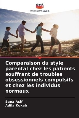 Comparaison du style parental chez les patients souffrant de troubles obsessionnels compulsifs et chez les individus normaux - Sana Asif, Adila Kokab