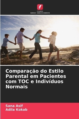 Compara&ccedil;&atilde;o do Estilo Parental em Pacientes com TOC e Indiv&iacute;duos Normais - Sana Asif, Adila Kokab