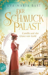 Der Schmuckpalast &ndash; Camille und der Glanz von Gold - Eva-Maria Bast