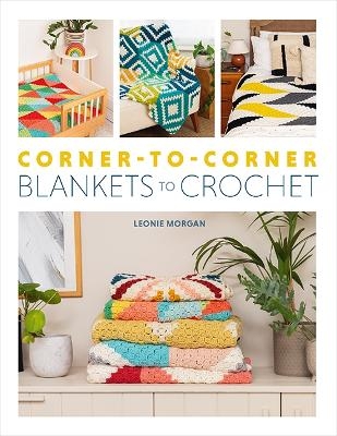 Corner-to-Corner Blankets to Crochet - Leonie Morgan