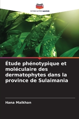 &Eacute;tude ph&eacute;notypique et mol&eacute;culaire des dermatophytes dans la province de Sulaimania - Hana Maikhan