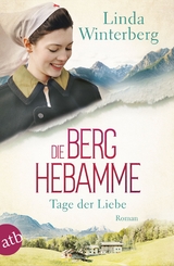 Die Berghebamme &ndash; Tage der Liebe - Linda Winterberg