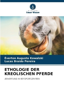 Ethologie Der Kreolischen Pferde - &Eacute;verton Augusto Kowalski, Lucas Braido Pereira