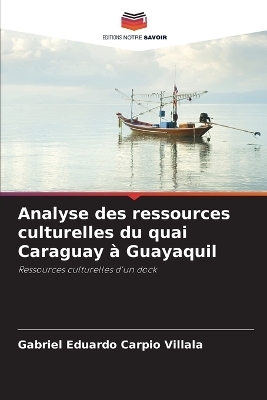 Analyse des ressources culturelles du quai Caraguay &agrave; Guayaquil - Gabriel Eduardo Carpio Villala