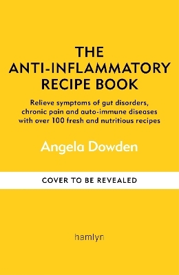 The Anti-Inflammatory Recipe Book - Angela Dowden