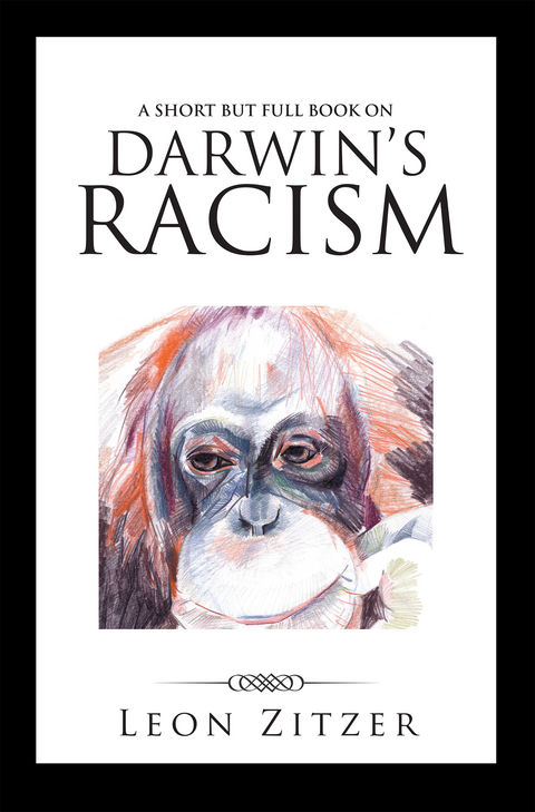 A Short but Full Book on Darwin&rsquo;S Racism - Leon Zitzer