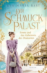 Der Schmuckpalast &ndash; Emma und das Geheimnis des Diamanten - Eva-Maria Bast