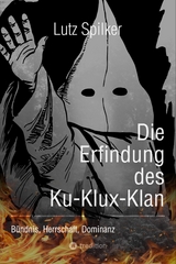 Die Erfindung des Ku-Klux-Klan - Lutz Spilker