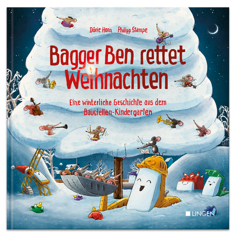 Bagger Ben rettet Weihnachten Eine winterliche Geschichte aus dem Baustellen-Kindergarten - D&ouml;rte Horn