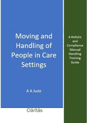 Moving and Handling of People in Care Settings - A A Jude