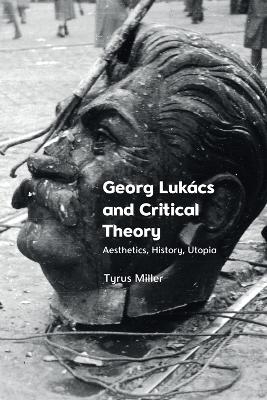 Georg Luk&aacute;cs and Critical Theory - Tyrus Miller