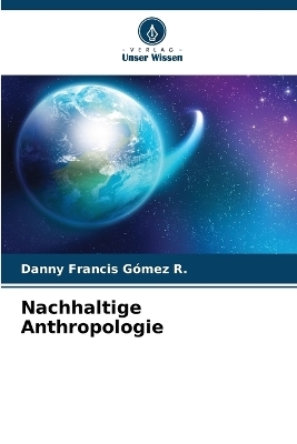 Nachhaltige Anthropologie - Danny Francis G&oacute;mez R