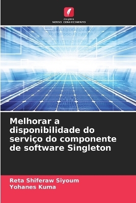 Melhorar a disponibilidade do servi&ccedil;o do componente de software Singleton - Reta Shiferaw Siyoum, Yohanes Kuma