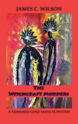 The Witchcraft Murders - James C Wilson
