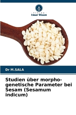 Studien &uuml;ber morpho-genetische Parameter bei Sesam (Sesamum indicum) - Dr M Sala
