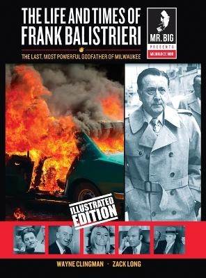 The Life and Times of Frank Balistrieri (Illustrated Edition) - Wayne Clingman, Zack Long