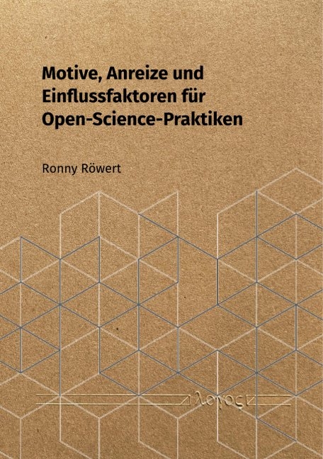 Motive, Anreize und Einflussfaktoren f&uuml;r Open-Science-Praktiken - Ronny R&ouml;wert