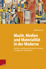 Macht, Medien und Materialit&auml;t in der Moderne - Jakob Tanner