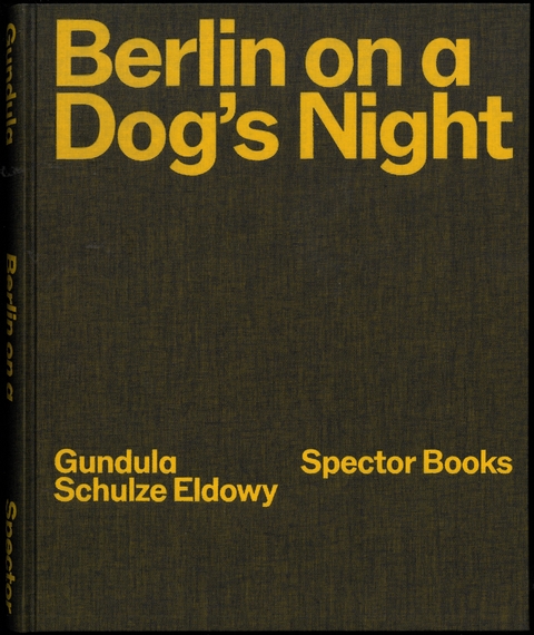 Berlin on a Dog&rsquo;s Night - Gundula Schulze Eldowy, Peter Truschner