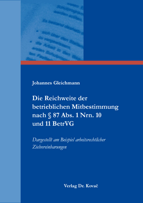 Die Reichweite der betrieblichen Mitbestimmung nach &sect; 87 Abs. 1 Nrn. 10 und 11 BetrVG - Johannes Gleichmann