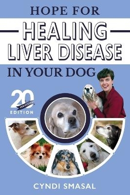 Hope for Healing Liver Disease in Your Dog - Cyndi Smasal